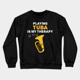 Playing Tuba Is My Therapy, Brass Musician Funny Crewneck Sweatshirt